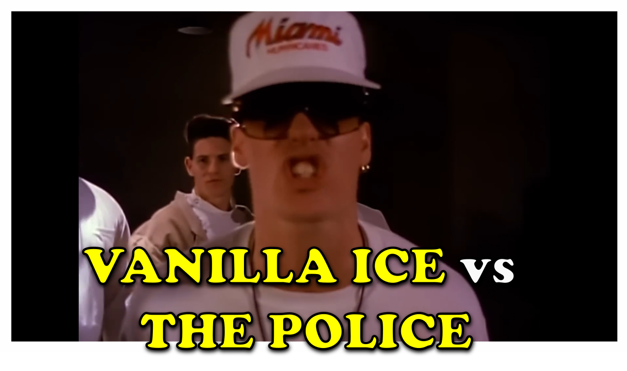 Vanilla Ice - Ice Ice Baby<br />
The Police - Every Breath You Take